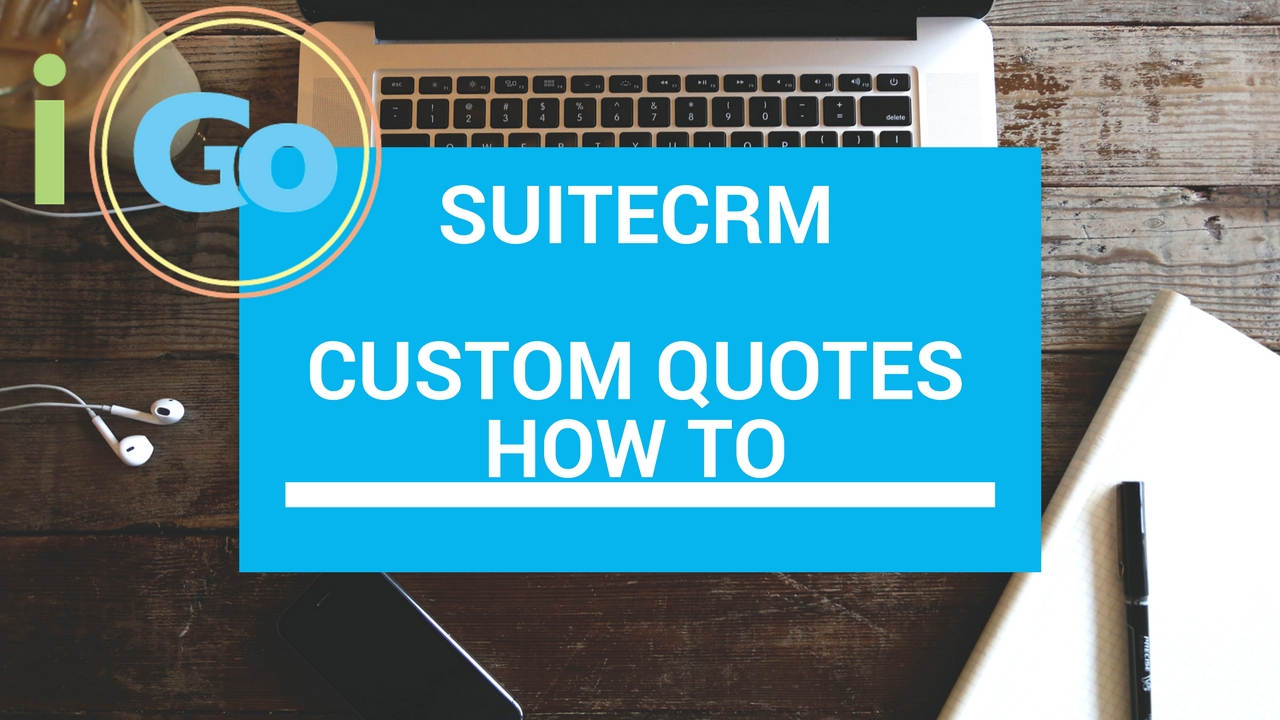 Customize SuiteCRM Quote Templates plus Adding Quotes and Products
