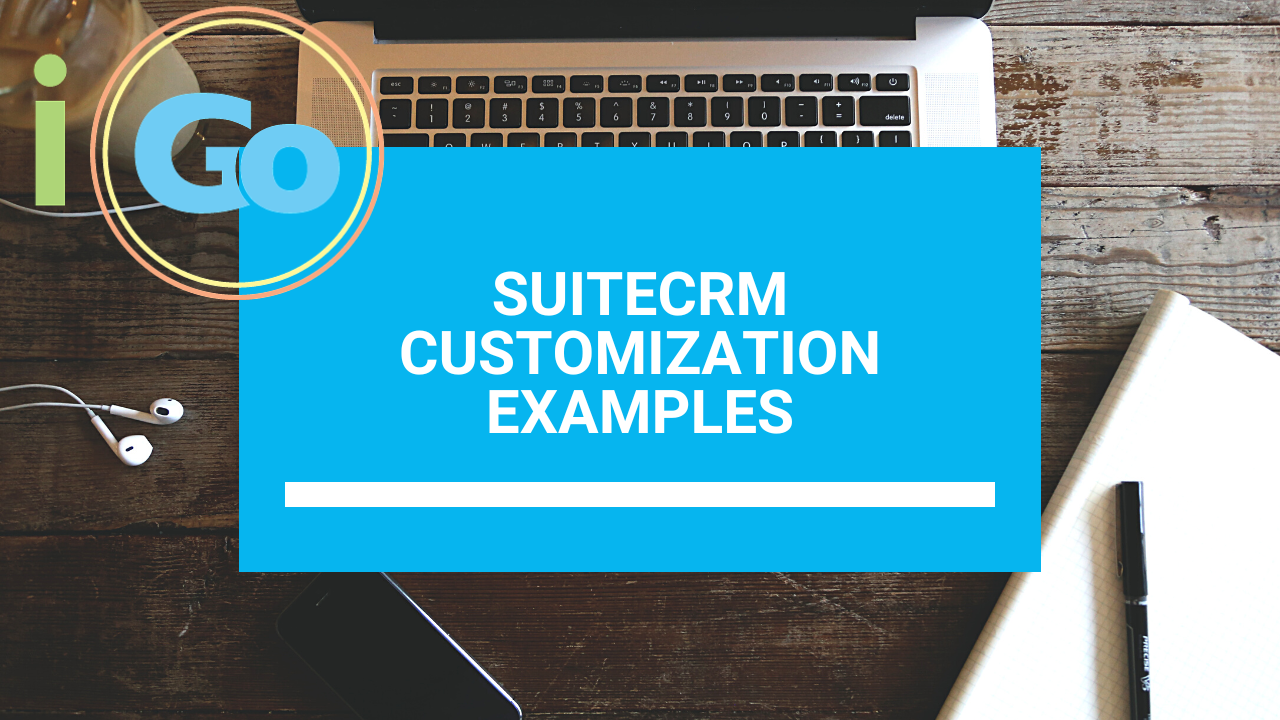 Unlocking the Power of SuiteCRM: A Dive into Customizations