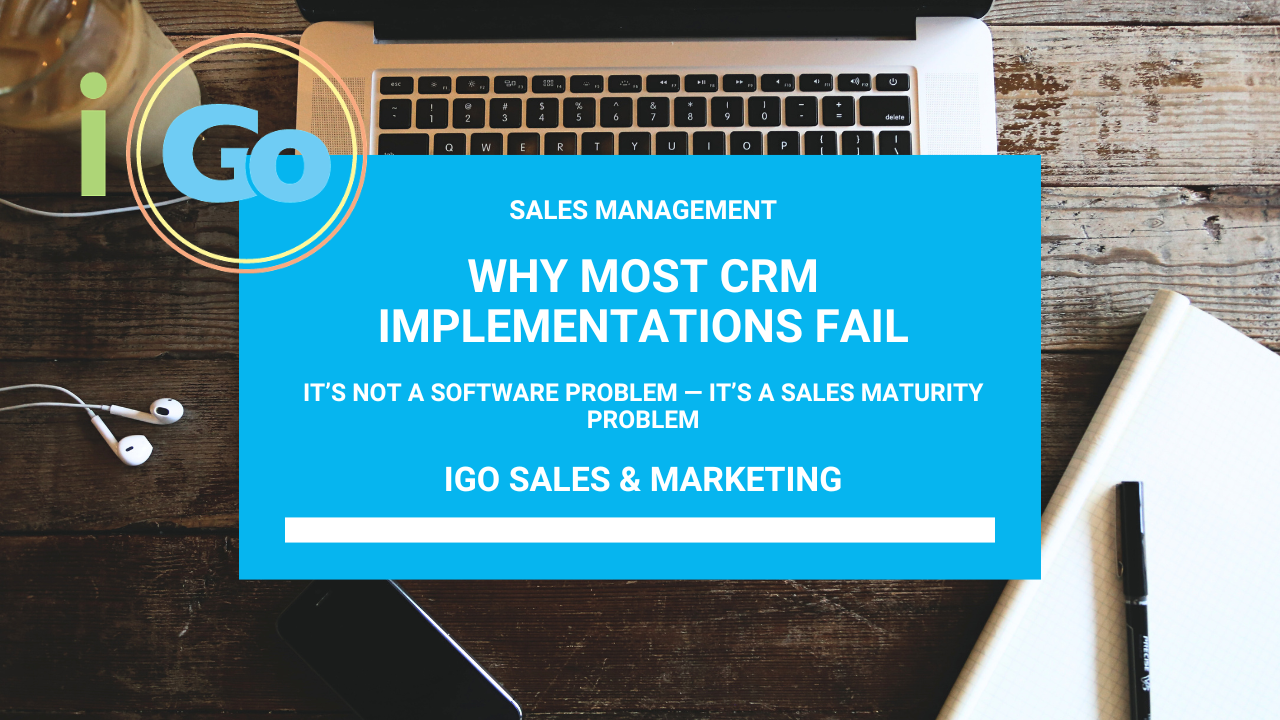 Why Most CRM Implementations Fail: It’s Not a Software Problem — It’s a Sales Maturity Problem